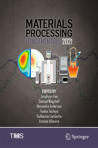 Materials Processing Fundamentals 2021 (The Minerals, Metals & Materials Series) book cover by 