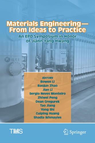 Materials Engineering—From Ideas to Practice: An EPD Symposium in Honor of Jiann-Yang Hwang (The Minerals, Metals & Materials Series) book cover by 