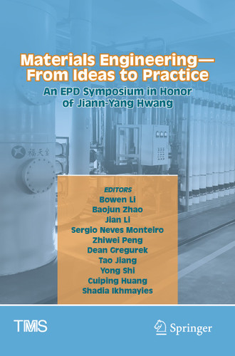 Materials Engineering—From Ideas to Practice: An EPD Symposium in Honor of Jiann-Yang Hwang (The Minerals, Metals & Materials Series) book cover by 