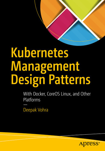Kubernetes Management Design Patterns: With Docker, CoreOS Linux, and Other Platforms book cover by Deepak Vohra