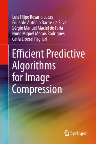 Efficient Predictive Algorithms for Image Compression book cover by Luís Filipe Rosário Lucas, Eduardo Antônio Barros da Silva, Sérgio Manuel Maciel de Faria, Nuno Miguel Morais Rodrigues, Carla Liberal Pagliari