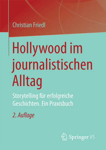 Hollywood im journalistischen Alltag: Storytelling für erfolgreiche Geschichten. Ein Praxisbuch book cover by Christian Friedl