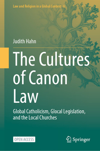 The Cultures of Canon Law: Global Catholicism, Glocal Legislation, and the Local Churches (Law and Religion in a Global Context #6) book cover by Judith Hahn