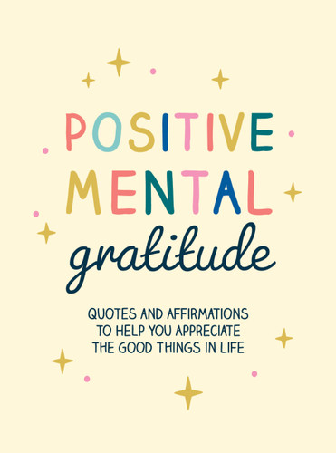 Positive Mental Gratitude: Quotes and Affirmations to Help You Appreciate the Good Things in Life book cover by Summersdale Publishers
