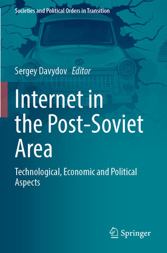 Internet in the Post-Soviet Area: Technological, Economic and Political Aspects (Societies and Political Orders in Transition) book cover by 