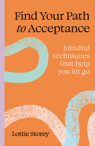 Find Your Path to Acceptance: Mindful techniques that help you let go (Find Your Path) book cover by Lottie Storey