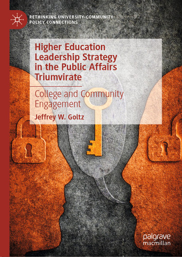 Higher Education Leadership Strategy in the Public Affairs Triumvirate: College and Community Engagement (Rethinking University-Community Policy Connections) book cover by Jeffrey W. Goltz
