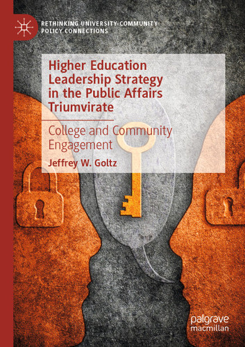 Higher Education Leadership Strategy in the Public Affairs Triumvirate: College and Community Engagement (Rethinking University-Community Policy Connections) book cover by Jeffrey W. Goltz