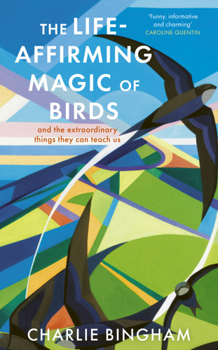 The Life-Affirming Magic of Birds: and the extraordinary things they can teach us book cover by Charlie Bingham