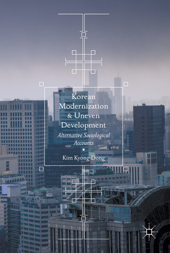 Korean Modernization and Uneven Development: Alternative Sociological Accounts book cover by Kim Kyong-Dong