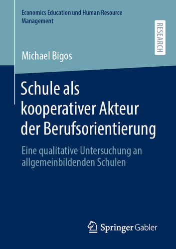 Schule als kooperativer Akteur der Berufsorientierung: Eine qualitative Untersuchung an allgemeinbildenden Schulen (Economics Education und Human Resource Management) book cover by Michael Bigos