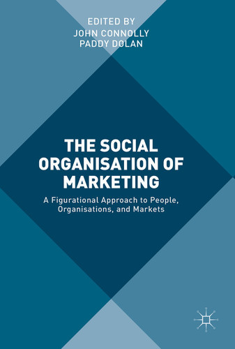 The Social Organisation of Marketing: A Figurational Approach to People, Organisations, and Markets book cover by 