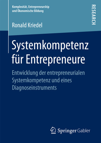 Systemkompetenz für Entrepreneure: Entwicklung der entrepreneurialen Systemkompetenz und eines Diagnoseinstruments (Komplexität, Entrepreneurship und Ökonomische Bildung) book cover by Ronald Kriedel