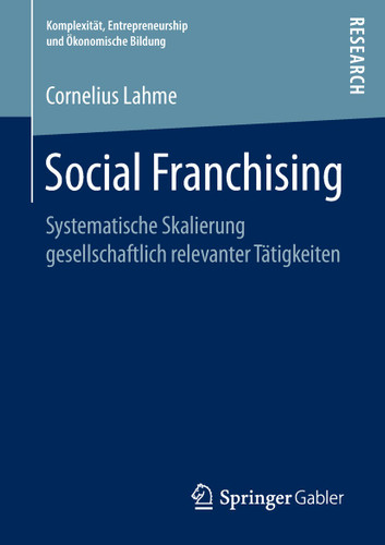 Social Franchising: Systematische Skalierung gesellschaftlich relevanter Tätigkeiten (Komplexität, Entrepreneurship und Ökonomische Bildung) book cover by Cornelius Lahme