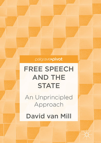 Free Speech and the State: An Unprincipled Approach book cover by David van Mill