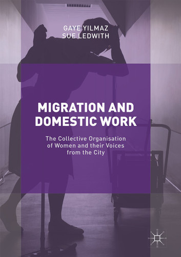 Migration and Domestic Work: The Collective Organisation of Women and their Voices from the City book cover by Gaye Yilmaz, Sue Ledwith