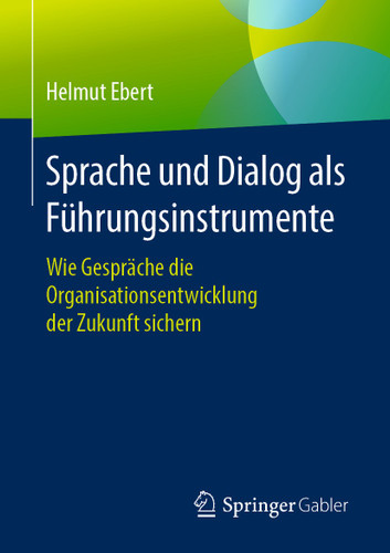 Sprache und Dialog als Führungsinstrumente: Wie Gespräche die Organisationsentwicklung der Zukunft sichern book cover by Helmut Ebert