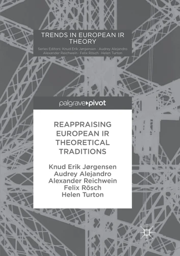 Reappraising European IR Theoretical Traditions (Trends in European IR Theory) book cover by Knud Erik Jørgensen, Audrey Alejandro, Alexander Reichwein, Felix Rösch, Helen Turton