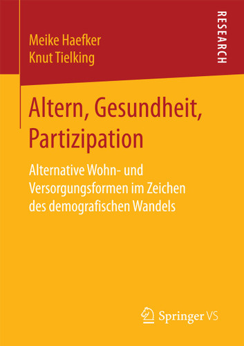 Altern, Gesundheit, Partizipation: Alternative Wohn- und Versorgungsformen im Zeichen des demografischen Wandels book cover by Meike Haefker, Knut Tielking
