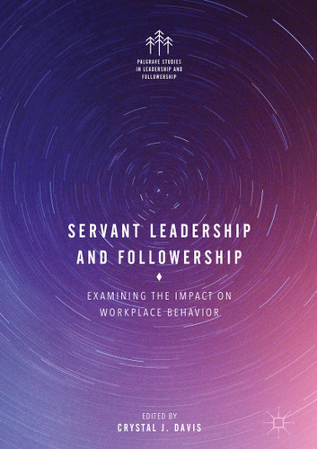 Servant Leadership and Followership: Examining the Impact on Workplace Behavior (Palgrave Studies in Leadership and Followership) book cover by 