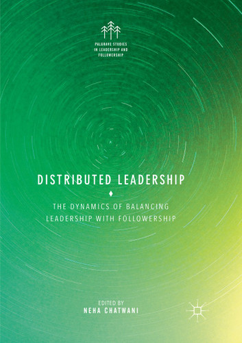 Distributed Leadership: The Dynamics of Balancing Leadership with Followership (Palgrave Studies in Leadership and Followership) book cover by 