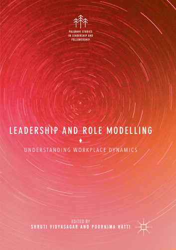 Leadership and Role Modelling: Understanding Workplace Dynamics (Palgrave Studies in Leadership and Followership) book cover by 