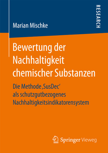 Bewertung der Nachhaltigkeit chemischer Substanzen: Die Methode ‚SusDec‘ als schutzgutbezogenes Nachhaltigkeitsindikatorensystem book cover by Marian Mischke