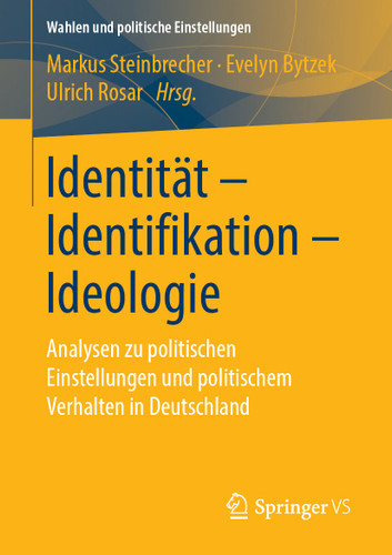 Identität - Identifikation - Ideologie: Analysen zu politischen Einstellungen und politischem Verhalten in Deutschland (Wahlen und politische Einstellungen) book cover by 