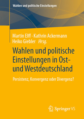 Wahlen und politische Einstellungen in Ost- und Westdeutschland: Persistenz, Konvergenz oder Divergenz? (Wahlen und politische Einstellungen) book cover by 
