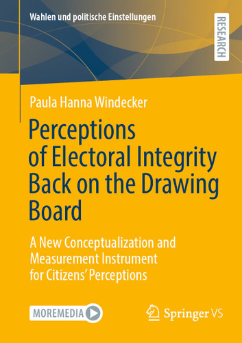 Perceptions of Electoral Integrity Back on the Drawing Board: A New Conceptualization and Measurement Instrument for Citizens’ Perceptions (Wahlen und politische Einstellungen) book cover by Paula Hanna Windecker