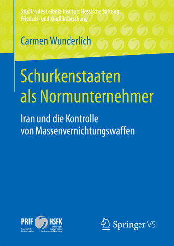 Schurkenstaaten als Normunternehmer: Iran und die Kontrolle von Massenvernichtungswaffen (Studien des Leibniz-Instituts Hessische Stiftung Friedens- und Konfliktforschung) book cover by Carmen Wunderlich