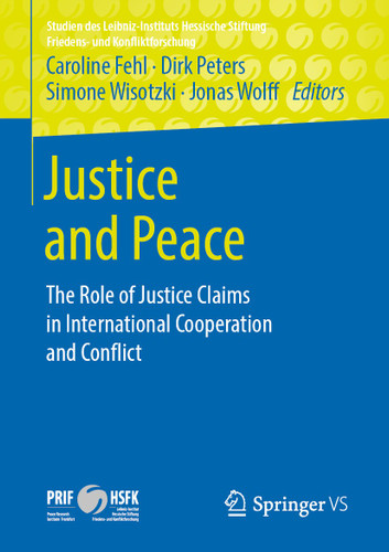 Justice and Peace: The Role of Justice Claims in International Cooperation and Conflict (Studien des Leibniz-Instituts Hessische Stiftung Friedens- und Konfliktforschung) book cover by 