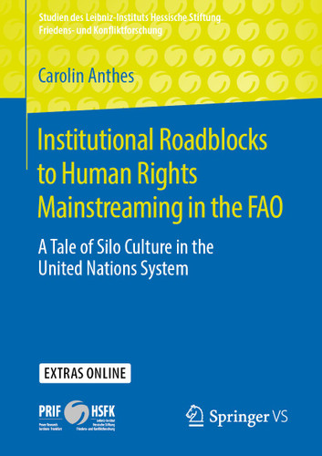 Institutional Roadblocks to Human Rights Mainstreaming in the FAO: A Tale of Silo Culture in the United Nations System (Studien des Leibniz-Instituts Hessische Stiftung Friedens- und Konfliktforschung) book cover by Carolin Anthes