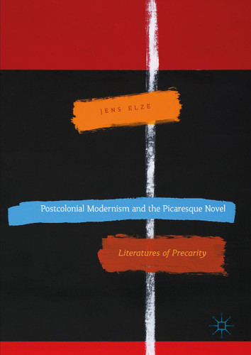 Postcolonial Modernism and the Picaresque Novel: Literatures of Precarity book cover by Jens Elze