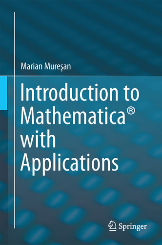 Introduction to Mathematica® with Applications book cover by Marian Mureşan