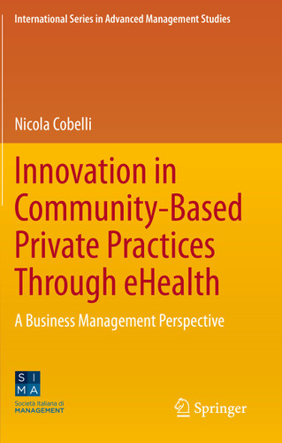 Innovation in Community-Based Private Practices Through eHealth: A Business Management Perspective (International Series in Advanced Management Studies) book cover by Nicola Cobelli