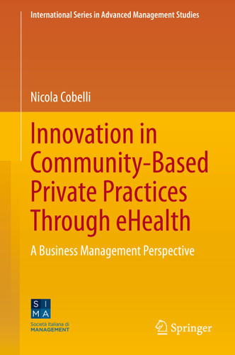 Innovation in Community-Based Private Practices Through eHealth: A Business Management Perspective (International Series in Advanced Management Studies) book cover by Nicola Cobelli