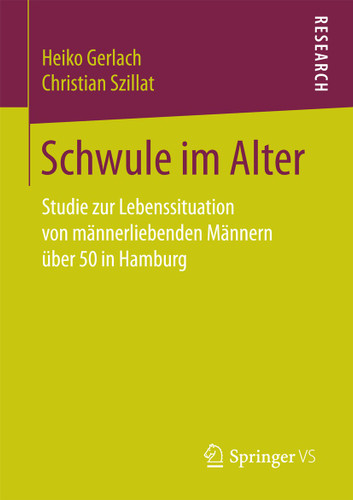 Schwule im Alter: Studie zur Lebenssituation von männerliebenden Männern über 50 in Hamburg book cover by Heiko Gerlach, Christian Szillat