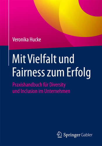 Mit Vielfalt und Fairness zum Erfolg: Praxishandbuch für Diversity und Inclusion im Unternehmen book cover by Veronika Hucke