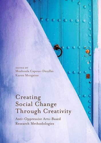 Creating Social Change Through Creativity: Anti-Oppressive Arts-Based Research Methodologies book cover by 