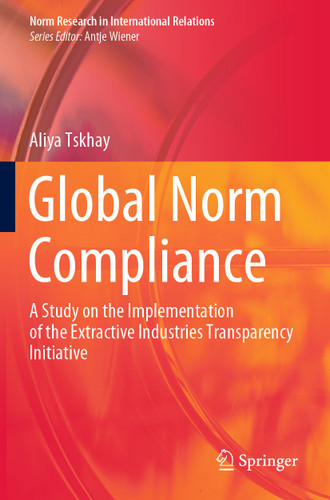 Global Norm Compliance: A Study on the Implementation of the Extractive Industries Transparency Initiative (Norm Research in International Relations) book cover by Aliya Tskhay