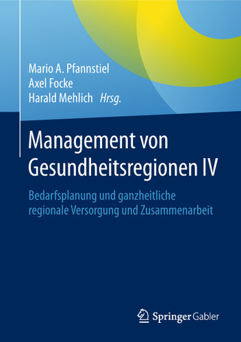 Management von Gesundheitsregionen IV: Bedarfsplanung und ganzheitliche regionale Versorgung und Zusammenarbeit book cover by 