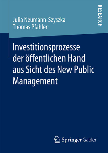 Investitionsprozesse der öffentlichen Hand aus Sicht des New Public Management book cover by Julia Neumann-Szyszka, Thomas Pfahler