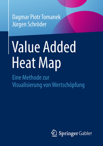 Value Added Heat Map: Eine Methode zur Visualisierung von Wertschöpfung book cover by Dagmar Piotr Tomanek, Jürgen Schröder