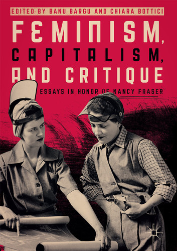 Feminism, Capitalism, and Critique: Essays in Honor of Nancy Fraser book cover by 