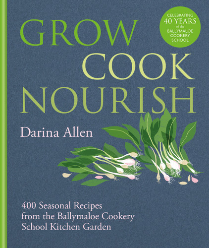Grow, Cook, Nourish: 400 Seasonal Recipes from the Ballymaloe Cookery School Kitchen Garden book cover by Darina Allen