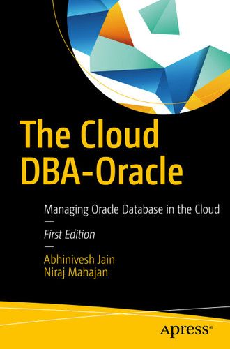The Cloud DBA-Oracle: Managing Oracle Database in the Cloud book cover by Abhinivesh Jain, Niraj Mahajan