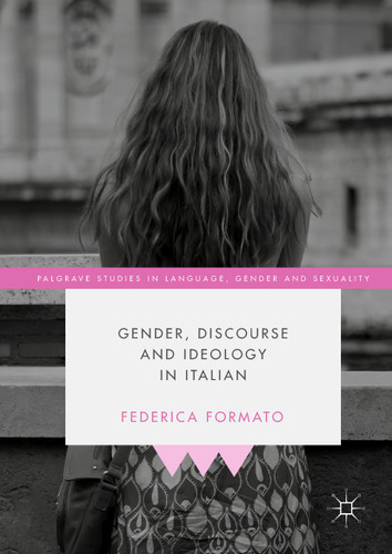 Gender, Discourse and Ideology in Italian (Palgrave Studies in Language, Gender and Sexuality) book cover by Federica Formato