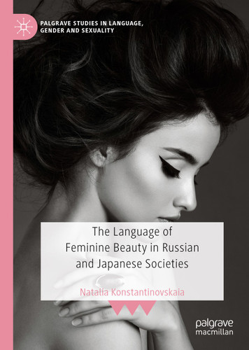 The Language of Feminine Beauty in Russian and Japanese Societies (Palgrave Studies in Language, Gender and Sexuality) book cover by Natalia Konstantinovskaia