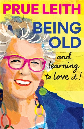 Being Old...and learning to love it! book cover by Prue Leith